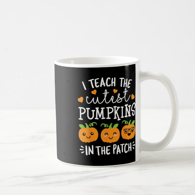 I Teach The Cutest Pumpkins In The Patch Halloween Coffee Mug (Right)
