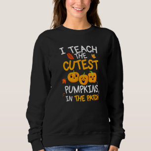 I Teach The Cutest Pumpkins In The Patch Halloween Sweatshirt