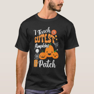 I Teach The Cutest Pumpkins In The Patch Halloween T-Shirt