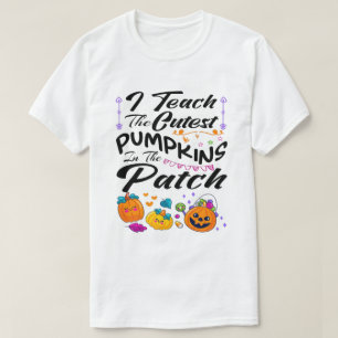 I Teach the Cutest Pumpkins in the Patch Halloween T-Shirt