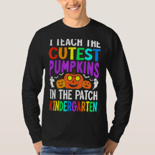 I Teach The Cutest Pumpkins In The Patch Kindergar T-Shirt