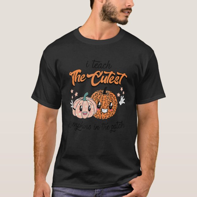 I Teach The Cutest Pumpkins In The Patch  School C T-Shirt (Front)