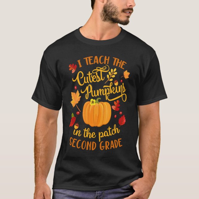I Teach The Cutest Pumpkins In The Patch Second Gr T-Shirt (Front)