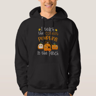 I Teach The Cutest Pumpkins In The Patch Teacher F Hoodie