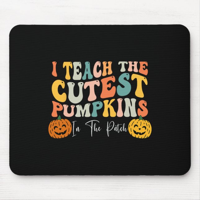 I Teach The Cutest Pumpkins In The Patch Teacher F Mouse Pad (Front)