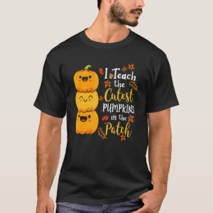 I Teach The Cutest Pumpkins In The Patch Teacher F T-Shirt
