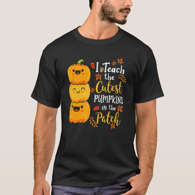 I Teach The Cutest Pumpkins In The Patch Teacher F T-Shirt (Front)