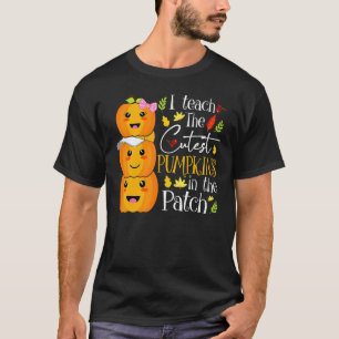 I Teach The Cutest Pumpkins In The Patch Teacher F T-Shirt