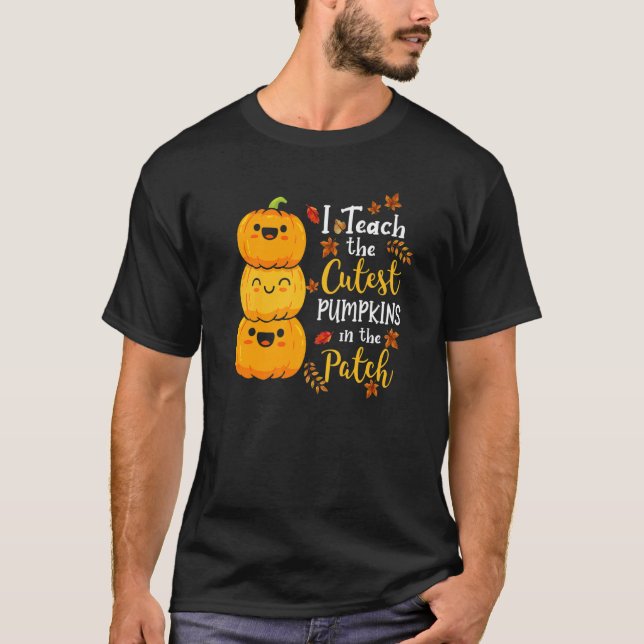 I Teach The Cutest Pumpkins In The Patch Teacher F T-Shirt (Front)