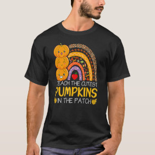 I Teach The Cutest Pumpkins In The Patch Teacher F T-Shirt