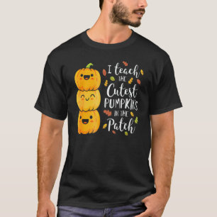 I Teach The Cutest Pumpkins In The Patch Teacher F T-Shirt