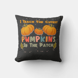 I Teach The Cutest Pumpkins In The Patch Teacher F Throw Pillow
