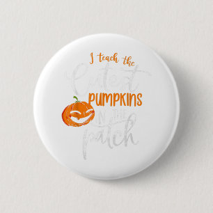 I Teach The Cutest Pumpkins In The Patch Teacher H 2 Inch Round Button