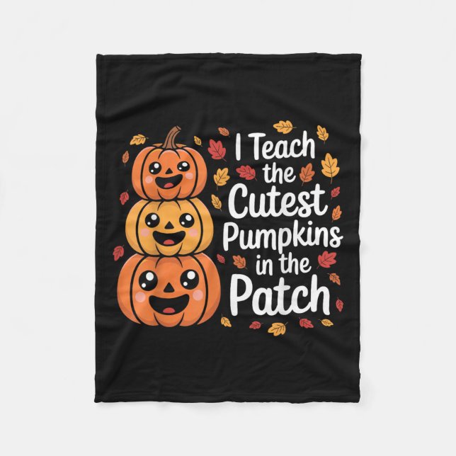 I Teach The Cutest Pumpkins In The Patch Teacher H Fleece Blanket (Front)