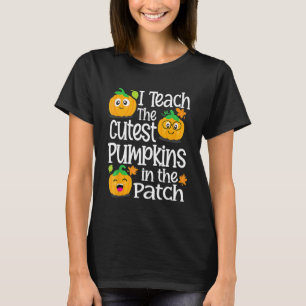 I Teach The Cutest Pumpkins In The Patch Teacher H T-Shirt