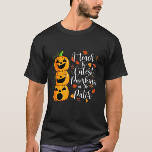 I Teach The Cutest Pumpkins In The Patch Teacher H T-Shirt
