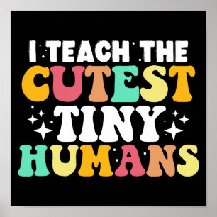 I Teach The Cutest Tiny Humans Funny Teacher Poster