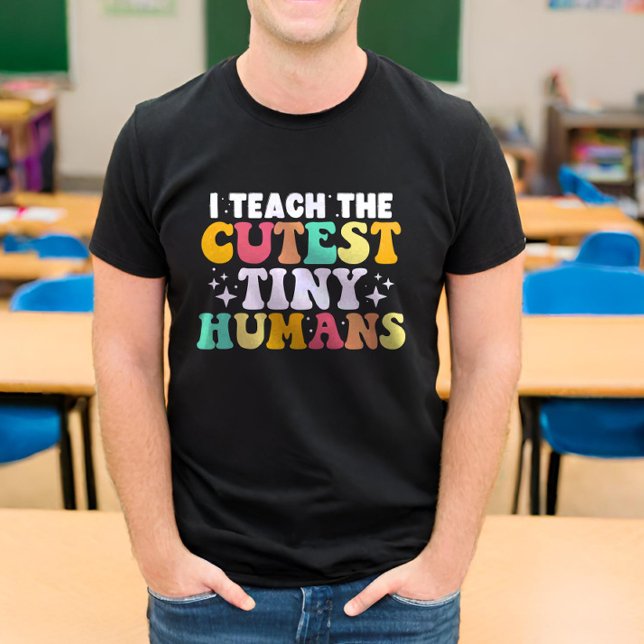 I Teach The Cutest Tiny Humans Funny Teacher T-Shirt (Creator Uploaded)