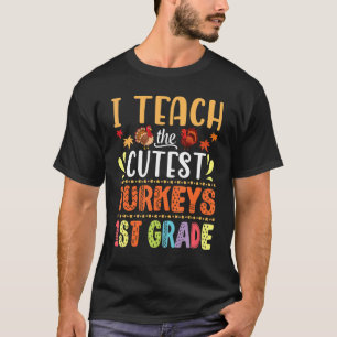 I Teach The Cutest Turkeys 1st Grade Teacher Thank T-Shirt