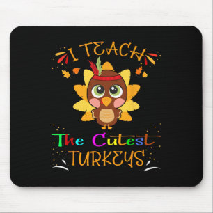 I Teach The Cutest Turkeys Funny Teacher Thanksgiv Mouse Pad