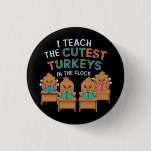 I Teach the Cutest Turkeys in the Flock 1 Inch Round Button