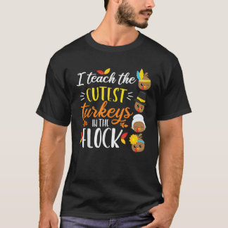 I Teach The Cutest Turkeys In The Flock Thanksgivi T-Shirt