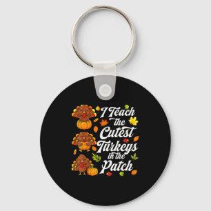 I Teach The Cutest Turkeys In The Patch Keychain