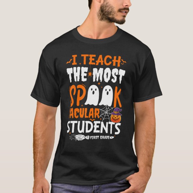 I Teach The Most Spook Tacular Students 1st Grade  T-Shirt (Front)