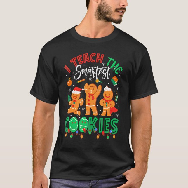 I Teach The Smartest Cookies  Christmas Teacher T-Shirt (Front)