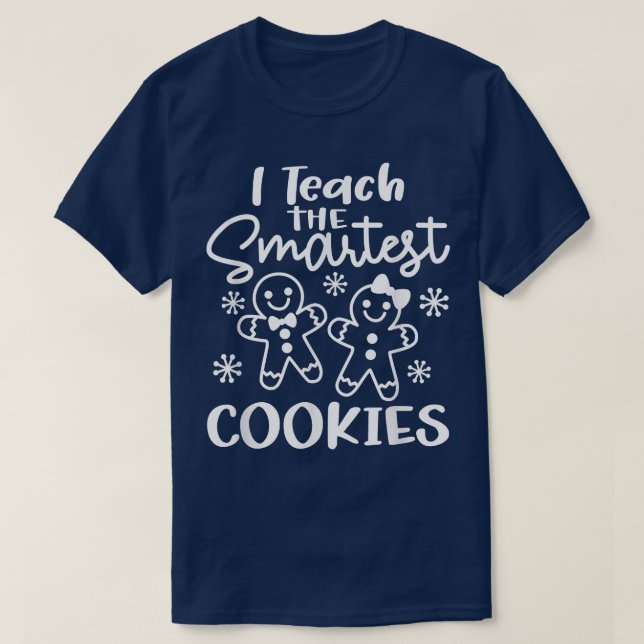 I Teach The Smartest Cookies Gingerbread Teacher C T-Shirt (Design Front)