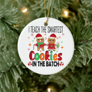 I teach the smartest cookies.Teacher Christmas  Ceramic Ornament