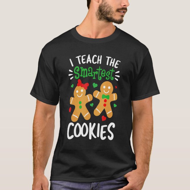 I Teach The Smartest Cookies  Teacher Xmas Gingerb T-Shirt (Front)