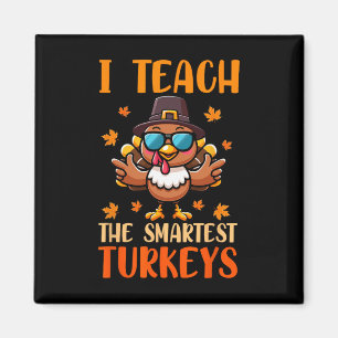 I Teach The Smartest Turkeys Thanksgiving Proud Te Magnet