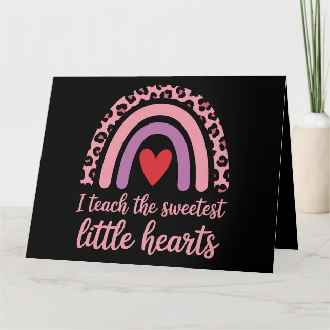 I Teach The Sweetest Hearts Rainbow Teacher  Card (Front)