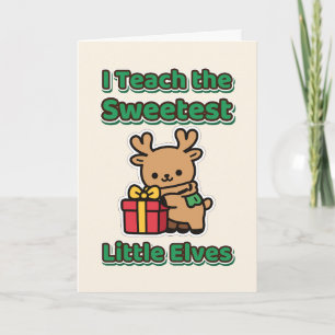 I Teach the Sweetest Little Elves Teacher Card