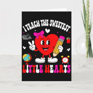 I Teach The Sweetest Little Heart Teacher Valentin Card