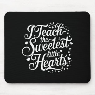 I Teach The Sweetest Little Hearts Valentines Day  Mouse Pad