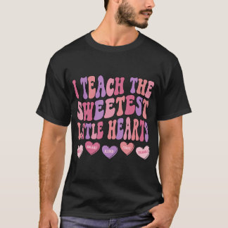 I Teach The Sweetest Little Hearts Valentines Day  T-Shirt