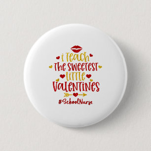 I Teach The Sweetest Little Valentines School Nurs 2 Inch Round Button