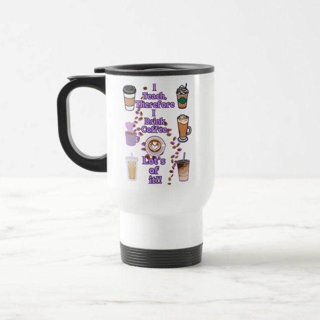 I teach therefore i drink coffee travel mug (Left)