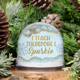I Teach Therefore I Sparkle Best Teacher Ever Snowglobe