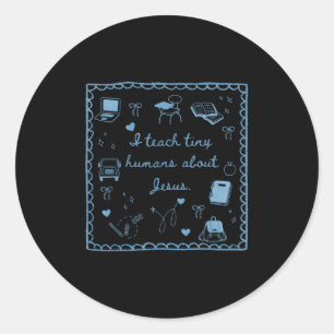 I Teach Tiny Humans About Jesus Christian Teacher  Classic Round Sticker