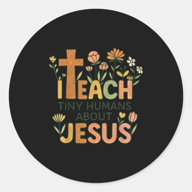 I Teach Tiny Humans About Jesus Christian Teacher  Classic Round Sticker (Front)