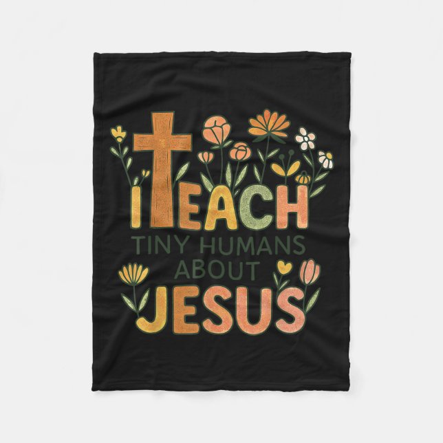 I Teach Tiny Humans About Jesus Christian Teacher  Fleece Blanket (Front)