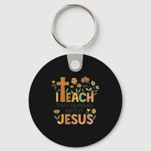 I Teach Tiny Humans About Jesus Christian Teacher  Keychain