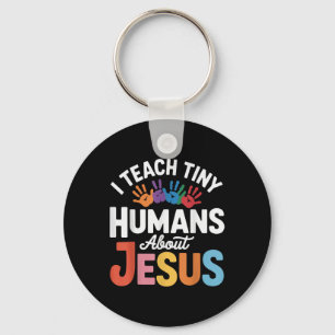 I Teach Tiny Humans About Jesus  Keychain