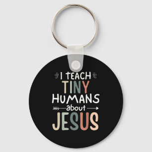 I Teach Tiny Humans About Jesus Teacher Sunday Sch Keychain