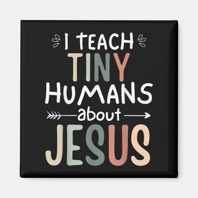 I Teach Tiny Humans About Jesus Teacher Sunday Sch Magnet (Front)
