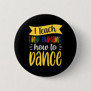I Teach Tiny Humans How To Dance Dance Teacher Dan 2 Inch Round Button