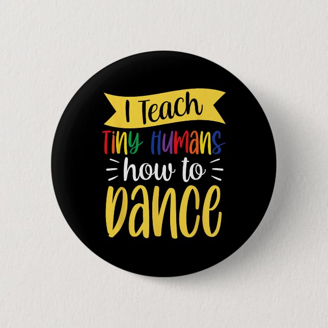 I Teach Tiny Humans How To Dance Dance Teacher Dan 2 Inch Round Button (Front)